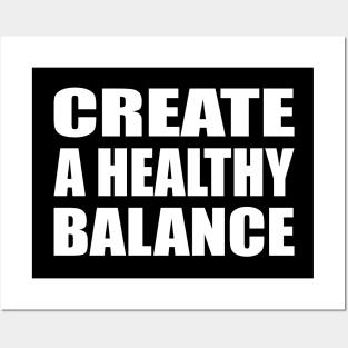 Create a healthy balance Posters and Art